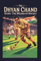 The Dhyan Chand Story: The Wizard of Hockey B0F8W21Z3G Book Cover