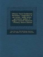 Othonis VaenI Emblemata Horatiana: imaginibus in aes incisis : atque latino, germanico, gallico et belgico carmine illustrata 1373430958 Book Cover