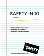 Safety in 10 - Book 1: 50 Topics for Safer Days - 10 Points on Each for Effective Safety Meetings B0C2S22Z3L Book Cover