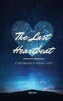 The Last Heartbeat: A Husband's Final Gift B0FFDTDBH8 Book Cover