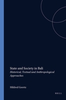 State And Society In Bali: Historical, Textual And Anthropological Approaches 9067180319 Book Cover