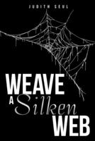 Weave a Silken Web 1503594874 Book Cover