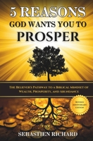 5 Reasons God Wants You to Prosper: The Believer's Pathway to a Biblical Mindset of Wealth, Prosperity, and Abundance - Revised & Updated Anniversary Edition 199755500X Book Cover