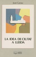La idea de ciutat a Lleida (segles XVIII-XX) (Seminari) (Catalan Edition) 8479350938 Book Cover