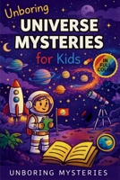 Unboring Universe Mysteries for Kids: Funny, Fascinating Guide to the Most Baffling Cosmic Mysteries, Black Holes, and Hidden Space Secrets (Space & Universe Mysteries) B0GY1CG5NN Book Cover