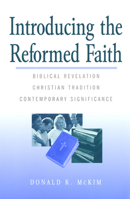 Introducing the Reformed Faith: Bibilical Revelation, Christian Tradition, Contemporary Significance 0664256449 Book Cover