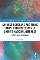 Chinese Scholars and Think Tanks’ Construct China’s National Interest: Hidden Hand on Demand (Rethinking Asia and International Relations) 1041024959 Book Cover