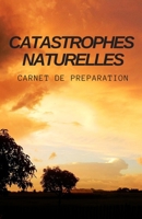 Catastrophes Naturelles - Carnet de Préparation: Inondations I Séismes I Tempêtes I Pandémies I Famines I Canicules ... (French Edition) B087SMHW25 Book Cover