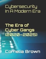 Cybersecurity In A Modern Era - Vol 1 - The Era of Cyber Gangs (2020–2025): Since 2020, the rise of over 485 cyber gangs has resulted in a staggering 3.5 billion victims across the globe. B0FSDDQ32Q Book Cover