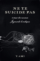 Ne te suicide pas: à cause des rumeurs, jugements et critiques (French Edition) B0HFB3JGB9 Book Cover