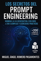 Los secretos del Prompt Engineering: Domina la IA Generativa con más de 200 ejemplos y ejercicios prácticos (Spanish Edition) B0F6NKB4GW Book Cover
