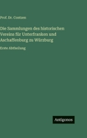Die Sammlungen des historischen Vereins für Unterfranken und Aschaffenburg zu Würzburg: Erste Abtheilung 3563981558 Book Cover