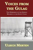 Voices from the Gulag: The Oppression of the German Minority in the Soviet Union 0692603379 Book Cover