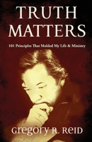 Truth Matters: 101 Principles that Molded my Life & Ministry B0GYS4YPQF Book Cover