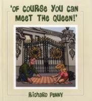 Of Course You Can Meet The Queen! 0956781101 Book Cover