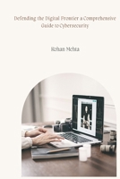 Defending the Digital Frontier a Comprehensive Guide to Cybersecurity 9358689102 Book Cover