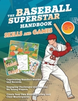 The Baseball Superstar Handbook - Skills and Games: The ultimate activity book for baseball-loving kids (Age 8+) (Sports Activity Book Series for kids 8+) B0CJLKZ489 Book Cover