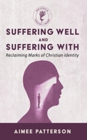 Suffering Well and Suffering With (New Studies in Theology and Trauma) 1666765465 Book Cover