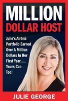 Million Dollar Host: Julie's Airbnb Portfolio Earned Over a Million Dollars In Her First Year...Yours can too! 1922093556 Book Cover