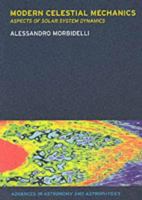 Modern Celestial Mechanics: Dynamics in the Solar System (Advances in Astronomy and Astrophysics) 0415279380 Book Cover