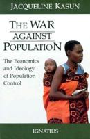 The War Against Population: The Economics and Ideology of Population Control 0898707129 Book Cover
