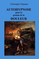 Autohypnose pour la gestion de la Douleur (French Edition) 1326529323 Book Cover