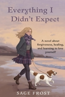 Everything I Didn't Expect B0G5LXHBK6 Book Cover