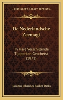 De Nederlandsche Zeemagt: In Hare Verschillende Tijdperken Geschetst... 1167657446 Book Cover