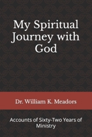 My Spiritual Journey with God: Accounts of Sixty-Two Years of Ministry B08NWWC84R Book Cover