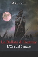 La Ballata di Irontray: L'Ora del Sangue 1535338601 Book Cover