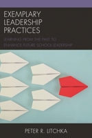 Exemplary Leadership Practices: Learning from the Past to Enhance Future School Leadership 1475819676 Book Cover