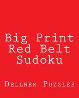 Big Print Red Belt Sudoku: Sudoku Puzzles from the Dellner Collection 1477545255 Book Cover