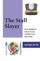 The Stall Slayer: Seven Roadblocks to Keto Fat Loss and What to Do About Them 1943721157 Book Cover