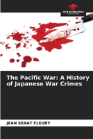 The Pacific War: A History of Japanese War Crimes 6208993547 Book Cover