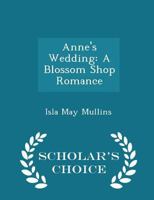 Anne's Wedding: A Blossom Shop Romance 1018225293 Book Cover