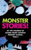 Monster Stories!: By the Children of Sacred Heart Catholic Primary School, Year 5 1548674206 Book Cover