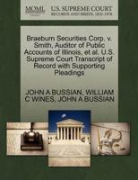 Braeburn Securities Corp. v. Smith, Auditor of Public Accounts of Illinois, et al. U.S. Supreme Court Transcript of Record with Supporting Pleadings 127044347X Book Cover