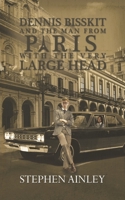 Dennis Bisskit and The Man From Paris With the Very Large Head 1788784847 Book Cover