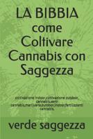 LA BIBBIA come Coltivare Cannabis con Saggezza: coltivazione indoor, coltivazione outdoor, cannabis, semi cannabis, marijuana, outdoor, indoor, fertilizzanti cannabis, 1092722904 Book Cover