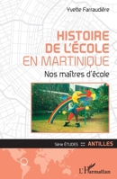 Histoire de l'école en Martinique: Nos maîtres d'école (Etudes/Antilles) (French Edition) 2343213062 Book Cover