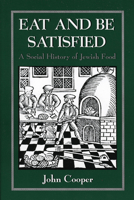 Eat and Be Satisfied: A Social History of Jewish Food 0876683162 Book Cover