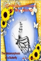 Metamorphosis of a Butterfly: Collaborations of My Mind 1105451658 Book Cover