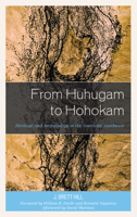 From Huhugam to Hohokam: Heritage and Archaeology in the American Southwest 1498593240 Book Cover