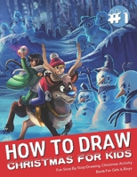 How To Draw Christmas For Kids: Fun Step By Step Drawing Christmas Activity Book For Girls & Boys B08LPWBTQZ Book Cover