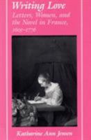 Writing Love: Letters, Women, and the Novel in France, 1605-1776 0809318490 Book Cover