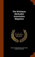 The Wesleyan Methodist Association Magazine 1142071812 Book Cover