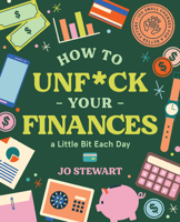 How to Unf*ck Your Finances a Little Bit Each Day: 100 Small Changes for a Better Future 1922417637 Book Cover