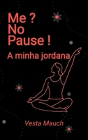 Me ? No Pause !: A minha jornada - Yoga, Pilates e bem-estar: a enfrentar a menopausa com força e serenidade (Portuguese Edition) B0GY2T79W8 Book Cover
