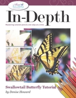 In-Depth Swallowtail Butterfly Tutorial: Mastering Colored Pencils One Step at a Time B086LD81ZY Book Cover