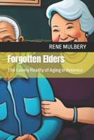 Forgotten Elders: The Lonely Reality of Aging in America B0C2SCKTZQ Book Cover